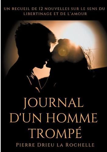 Cover image for Journal d'un homme trompe: un recueil de 12 nouvelles sur le sens du libertinage et de l'amour