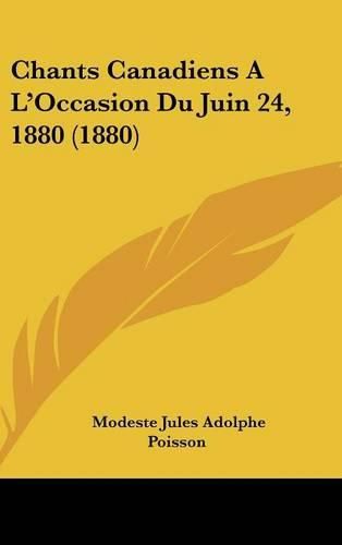 Chants Canadiens A L'Occasion Du Juin 24, 1880 (1880)