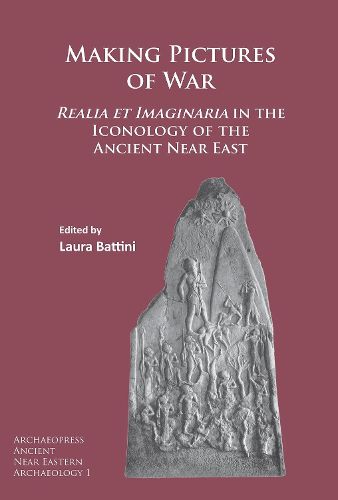 Cover image for Making Pictures of War: Realia et Imaginaria in the Iconology of the Ancient Near East