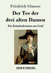 Cover image for Der Tee der drei alten Damen: Ein Kriminalroman aus Genf