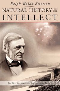 Cover image for Natural History of the Intellect: the Last Lectures of Ralph Waldo Emerson
