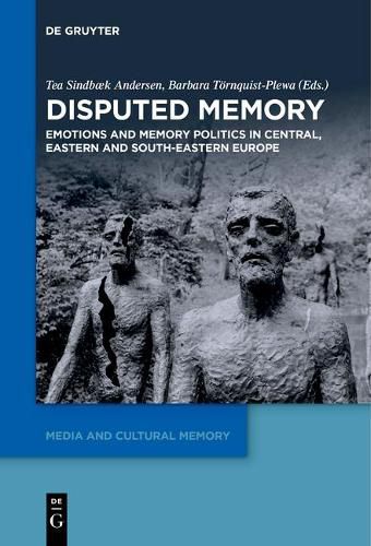 Cover image for Disputed Memory: Emotions and Memory Politics in Central, Eastern and South-Eastern Europe