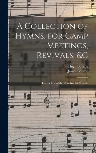 Cover image for A Collection of Hymns, for Camp Meetings, Revivals, &c: for the Use of the Primitive Methodists