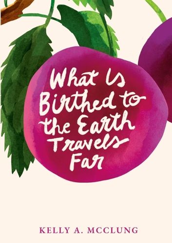 Cover image for What Is Birthed to the Earth Travels Far