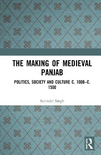 Cover image for The Making of Medieval Panjab: Politics, Society and Culture c. 1000-c. 1500