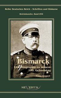 Cover image for Otto Furst von Bismarck. Eine Biographie zu seinem einhundertsten Geburtstag: Reihe Deutsches Reich - Schriften und Diskurse: Reichskanzler, Bd.I/VII. Aus Fraktur ubertragen