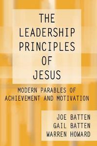 Cover image for The Leadership Principles of Jesus: Modern Parables of Achievement and Motivation