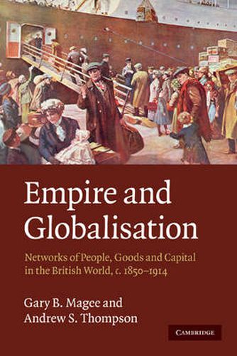 Cover image for Empire and Globalisation: Networks of People, Goods and Capital in the British World, c.1850-1914