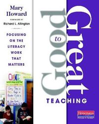 Cover image for Good to Great Teaching: Focusing on the Literacy Work That Matters