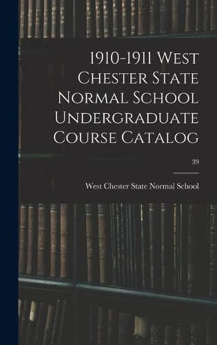 Cover image for 1910-1911 West Chester State Normal School Undergraduate Course Catalog; 39