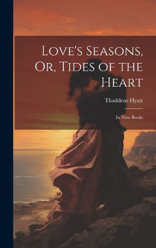 Cover image for Love's Seasons, Or, Tides of the Heart
