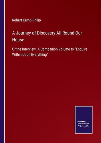 Cover image for A Journey of Discovery All Round Our House: Or the Interview: A Companion Volume to Enquire Within Upon Everything