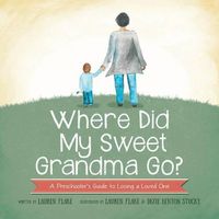 Cover image for Where Did My Sweet Grandma Go?: A Preschooler's Guide to Losing a Loved One