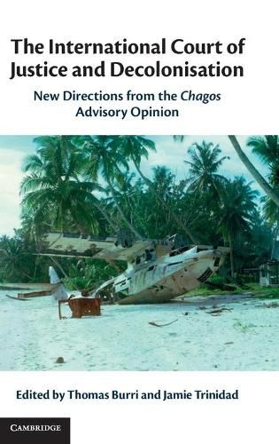 Cover image for The International Court of Justice and Decolonisation: New Directions from the Chagos Advisory Opinion