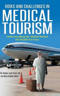 Cover image for Risks and Challenges in Medical Tourism: Understanding the Global Market for Health Services