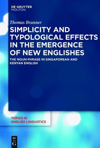 Cover image for Simplicity and Typological Effects in the Emergence of New Englishes: The Noun Phrase in Singaporean and Kenyan English