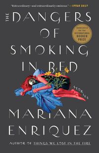 Cover image for The Dangers of Smoking in Bed: Stories