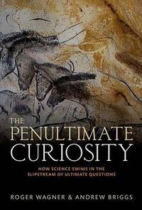 Cover image for The Penultimate Curiosity: How Science Swims in the Slipstream of Ultimate Questions