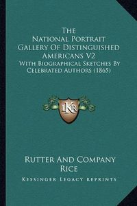 Cover image for The National Portrait Gallery of Distinguished Americans V2: With Biographical Sketches by Celebrated Authors (1865)