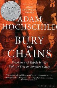 Cover image for Bury the Chains: Prophets and Rebels in the Fight to Free an Empire's Slaves
