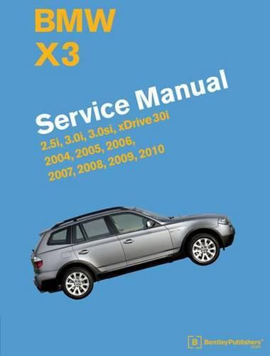 Cover image for BMW X3 (E83) Service Manual: 2004, 2005, 2006, 2007, 2008, 2009, 2010 - 2.5i, 3.0i, 3.0si, Xdrive 30i