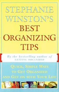 Cover image for Stephanie Winston's Best Organizing Tips: Quick, Simple Ways to Get Organized and Get on with Your Life