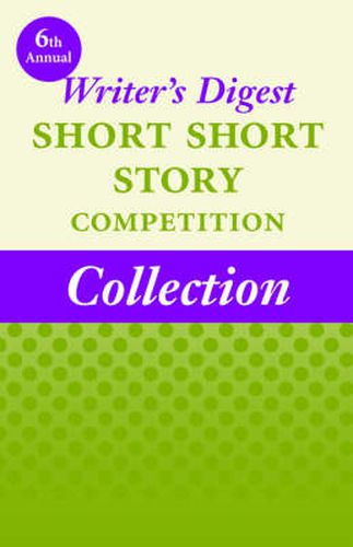 Cover image for 6th Annual Writer's Digest Short Short Story Competition Collection