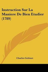 Cover image for Instruction Sur La Maniere de Bien Etudier (1789)