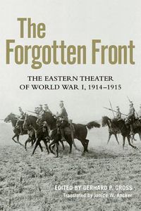 Cover image for The Forgotten Front: The Eastern Theater of World War I, 1914 - 1915