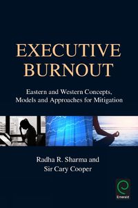 Cover image for Executive Burnout: Eastern and Western Concepts, Models and Approaches for Mitigation