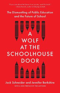 Cover image for A Wolf at the Schoolhouse Door: The Dismantling of Public Education and the Future of School