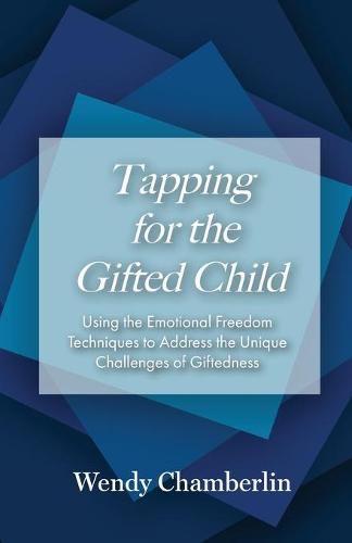 Cover image for Tapping for the Gifted Child: Using the Emotional Freedom Techniques to Address the Unique Challenges of Giftedness