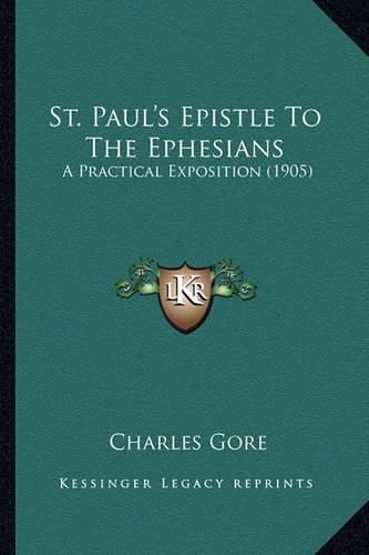 Cover image for St. Paul's Epistle to the Ephesians: A Practical Exposition (1905)