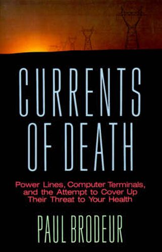 Cover image for Currents of Death: Power Lines, Computer Terminals, and the Attempt to Cover Up Their Threat to Your Health