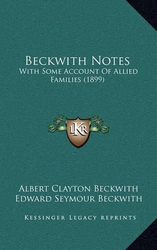 Cover image for Beckwith Notes: With Some Account of Allied Families (1899)