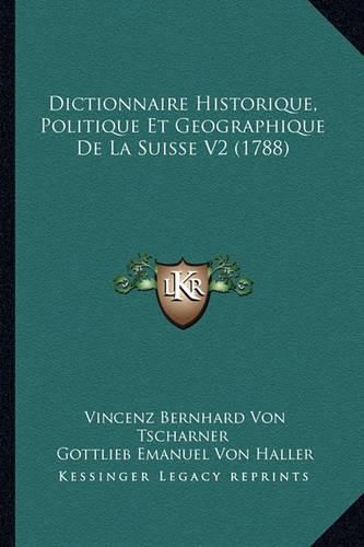 Dictionnaire Historique, Politique Et Geographique de La Suisse V2 (1788)