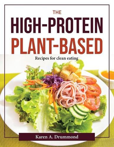 Cover image for The High-Protein Plant-Based: Recipes for clean eating