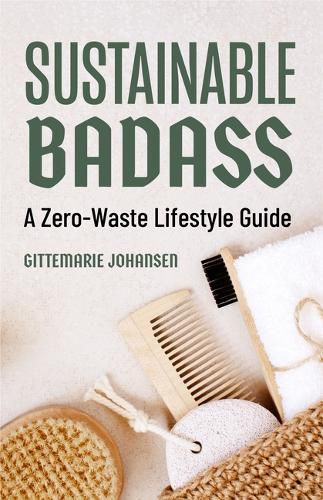 Cover image for Sustainable Badass: A Zero-Waste Lifestyle Guide (Sustainable at home, Eco friendly living, Sustainable home goods)