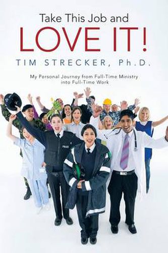 Cover image for Take This Job and Love It!: My Personal Journey from Full-Time Ministry Into Full-Time Work