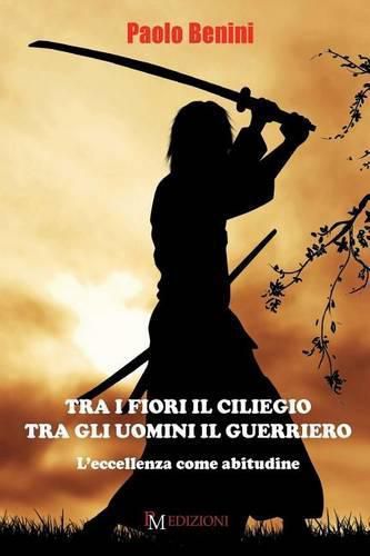 Cover image for Tra I Fiori Il Ciliegio Tra Gli Uomini Il Guerriero: L'Eccellenza Come Abitudine