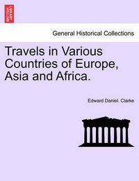 Cover image for Travels in Various Countries of Europe, Asia and Africa.