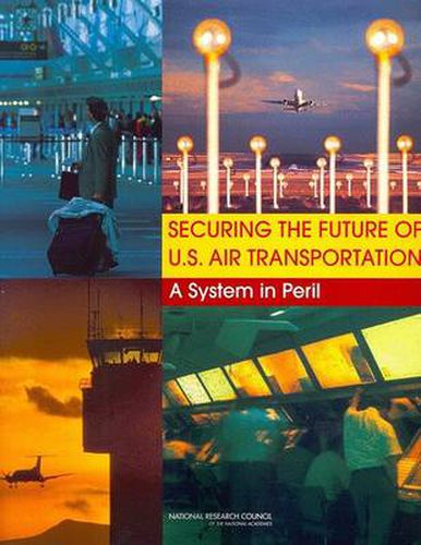 Securing the Future of U.S. Air Transportation: A System in Peril