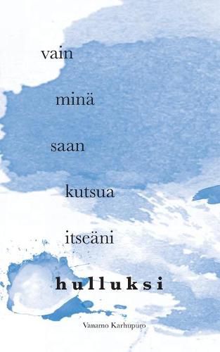 Cover image for Vain mina saan kutsua itseani hulluksi