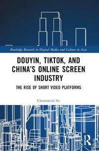 Cover image for Douyin, TikTok and China's Online Screen Industry