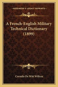 Cover image for A French-English Military Technical Dictionary (1899)