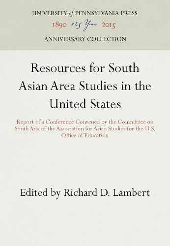 Cover image for Resources for South Asian Area Studies in the United States: Report of a Conference Convened by the Committee on South Asia of the Association for Asian Studies for the U.S. Office of Education