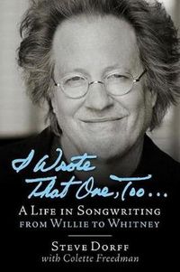 Cover image for I Wrote That One, Too ...: A Life in Songwriting from Willie to Whitney