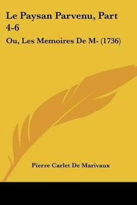 Cover image for Le Paysan Parvenu, Part 4-6: Ou, Les Memoires De M- (1736)