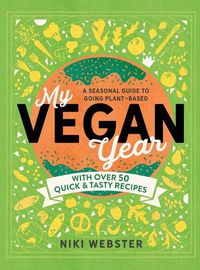 Cover image for My Vegan Year: The Young Person's Seasonal Guide to Going Plant-Based