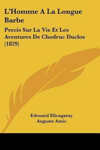 L'Homme a la Longue Barbe: Precis Sur La Vie Et Les Aventures de Chodruc Duclos (1829)